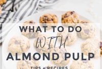 Almond Pulp Reimagined: Delicious Ways to Use Your Leftovers